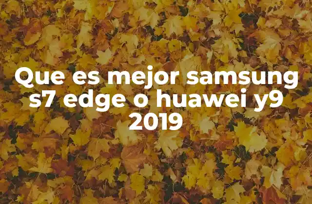 Que es Mejor Samsung S7 Edge o Huawei Y9 2019