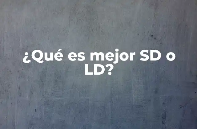 ¿qué es Mejor Sd o Ld?