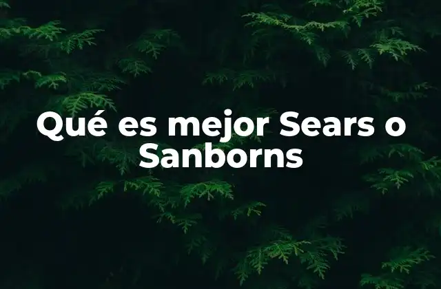 Qué es Mejor Sears o Sanborns