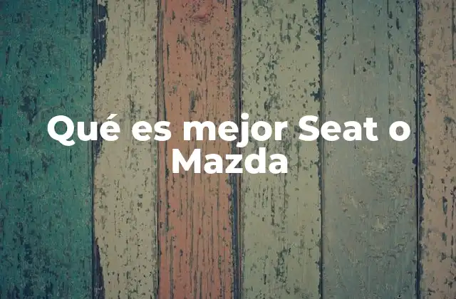 Características que diferencian a Seat y Mazda sin mencionar directamente la palabra clave