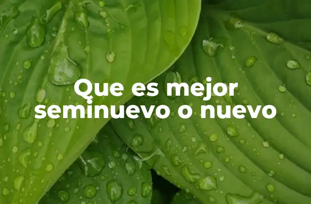 Que es Mejor Seminuevo o Nuevo