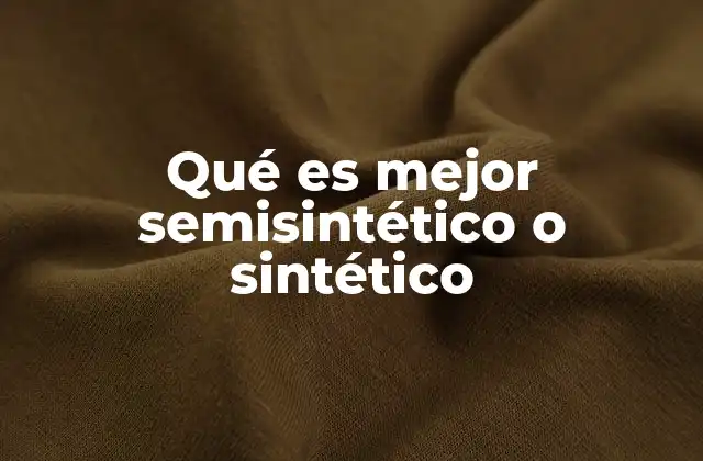 Qué es Mejor Semisintético o Sintético