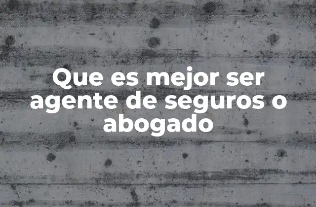 Que es Mejor Ser Agente de Seguros o Abogado