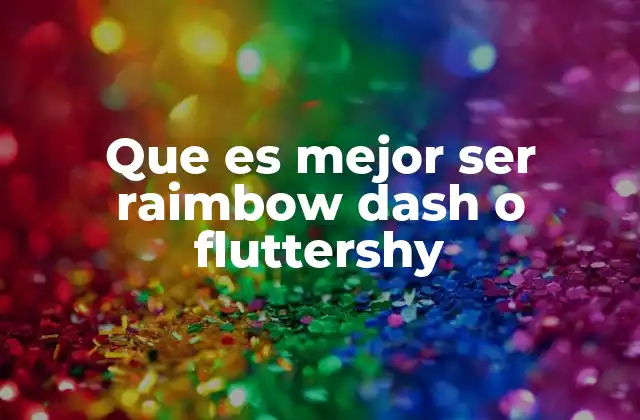 Que es Mejor Ser Raimbow Dash o Fluttershy