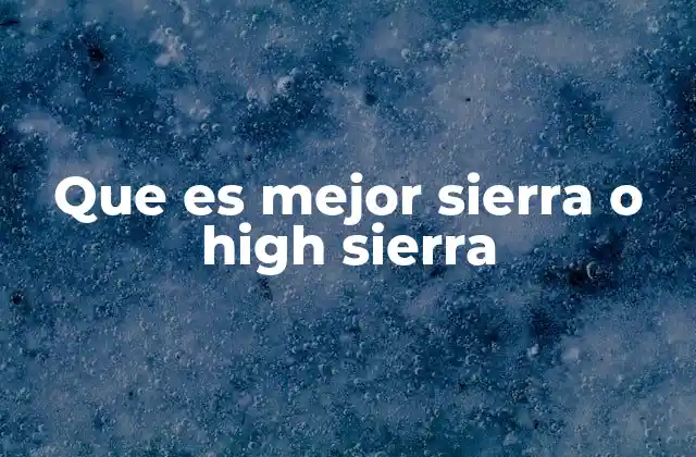 Que es Mejor Sierra o High Sierra