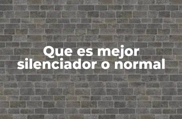 Que es Mejor Silenciador o Normal