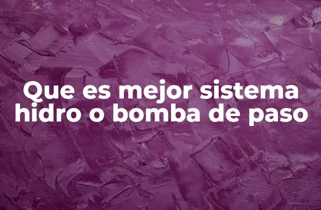 Que es Mejor Sistema Hidro o Bomba de Paso