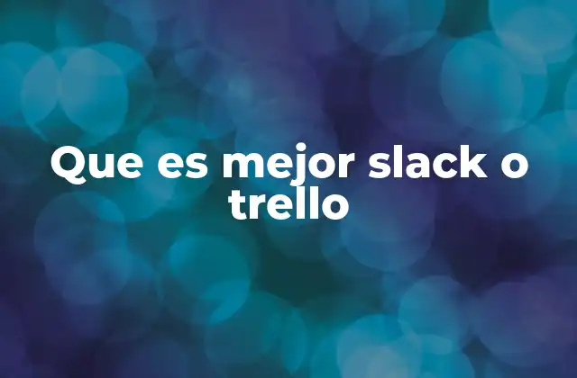 Que es Mejor Slack o Trello 2 Diferencias clave entre Slack y Trello