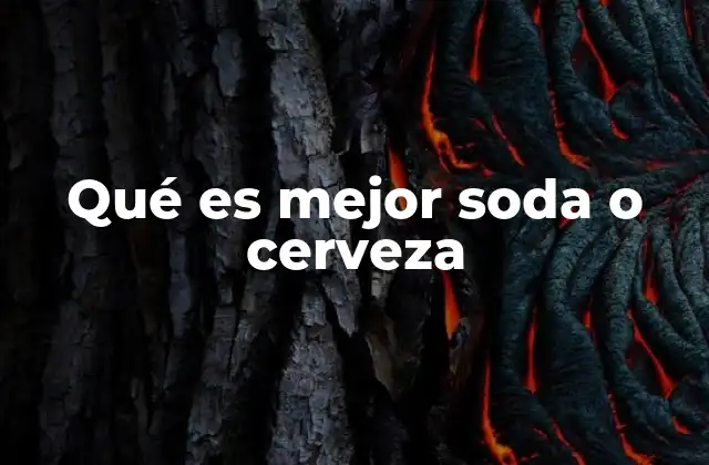 Qué es Mejor Soda o Cerveza