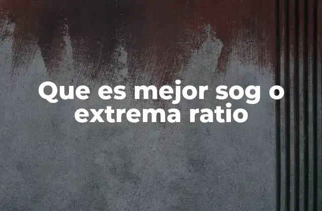 Que es Mejor Sog o Extrema Ratio