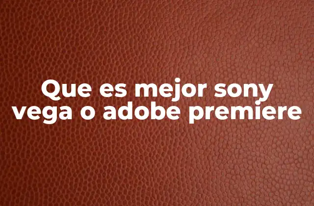 Que es Mejor Sony Vega o Adobe Premiere
