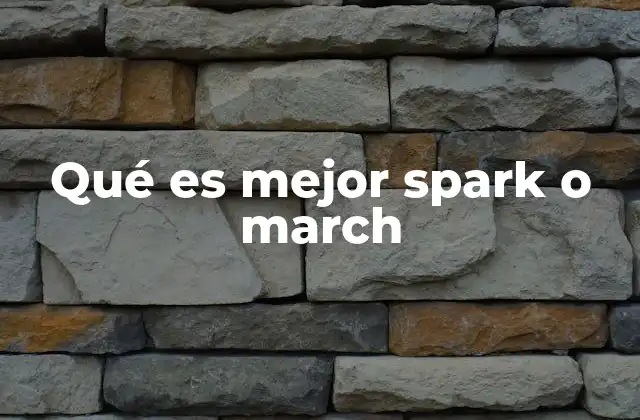 Qué es Mejor Spark o March