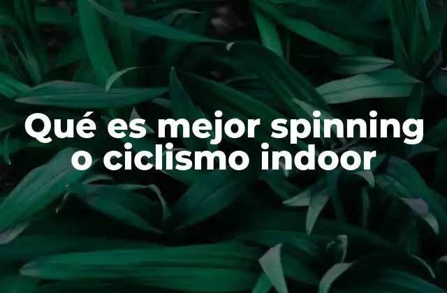 Qué es Mejor Spinning o Ciclismo Indoor