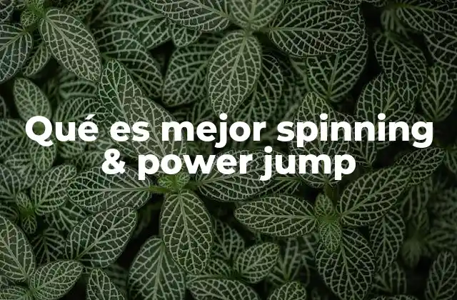 Qué es Mejor Spinning & Power Jump