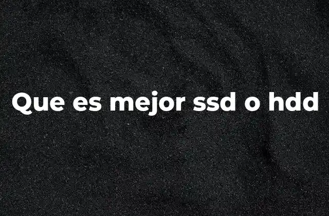 Que es Mejor Ssd o Hdd