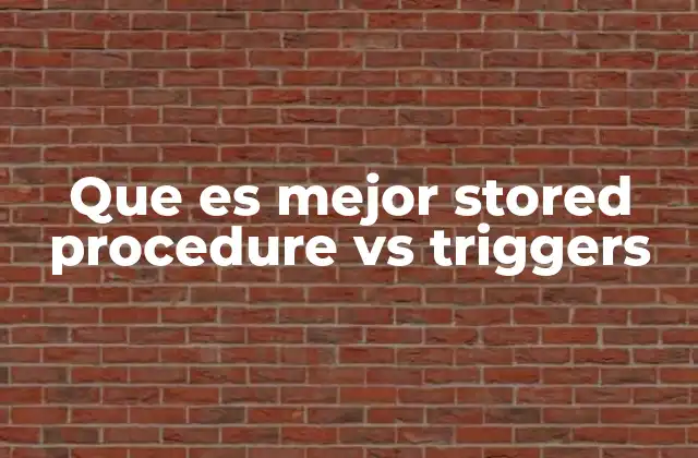 Que es Mejor Stored Procedure Vs Triggers