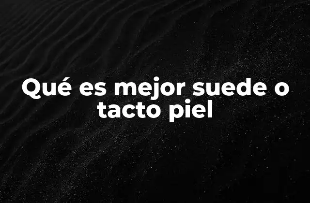 Características que diferencian a suede y piel con tacto a piel
