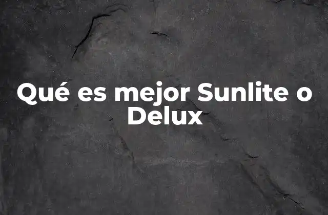 Qué es Mejor Sunlite o Delux