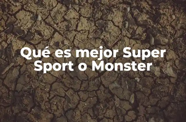 Qué es Mejor Super Sport o Monster