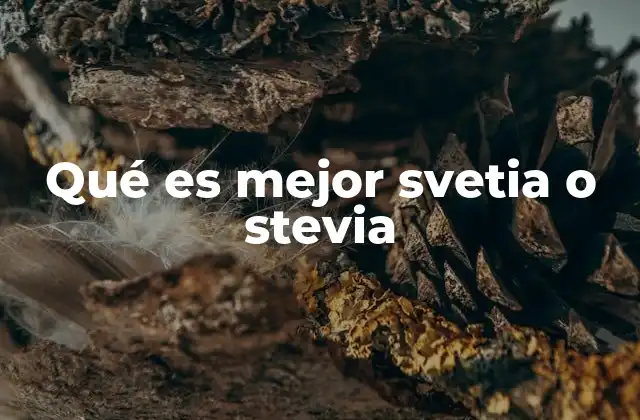 Qué es Mejor Svetia o Stevia