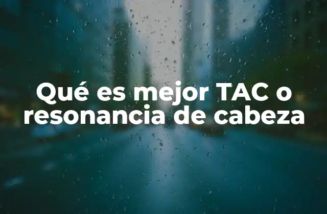 Qué es Mejor Tac o Resonancia de Cabeza 2 Diagnóstico cerebral: herramientas esenciales en medicina