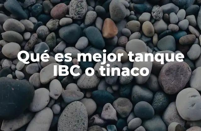Qué es Mejor Tanque Ibc o Tinaco