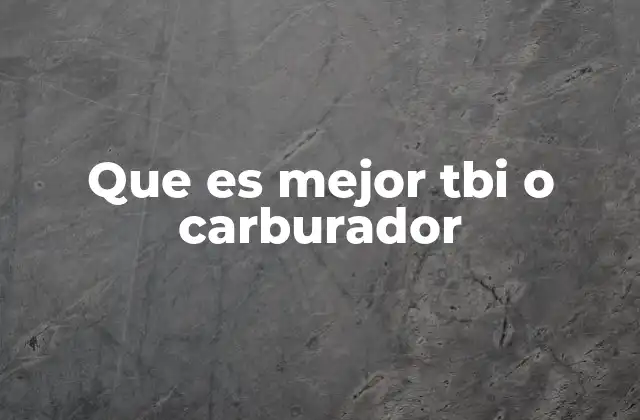 Que es Mejor Tbi o Carburador