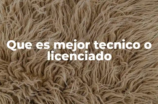 Que es Mejor Tecnico o Licenciado