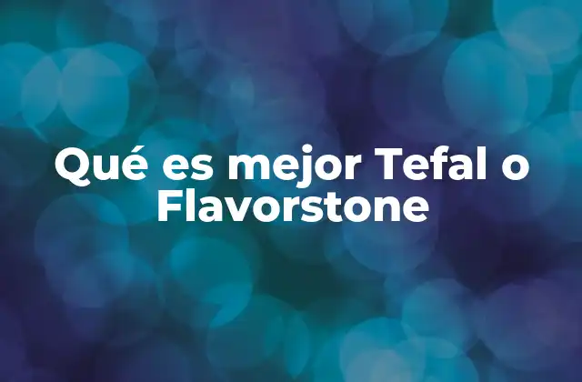 Qué es Mejor Tefal o Flavorstone