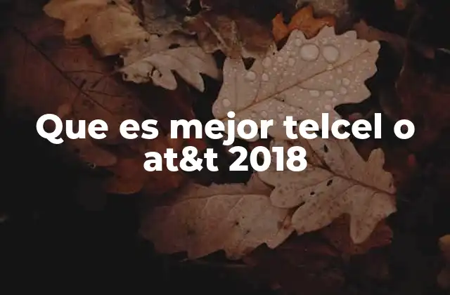 Que es Mejor Telcel o At&t 2018