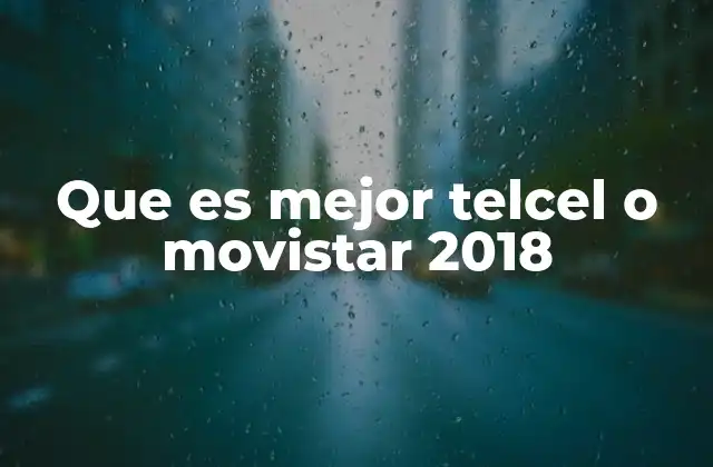 Que es Mejor Telcel o Movistar 2018