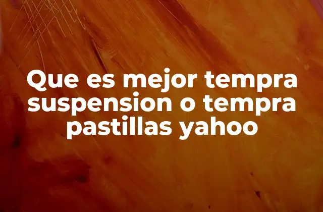 Que es Mejor Tempra Suspension o Tempra Pastillas Yahoo