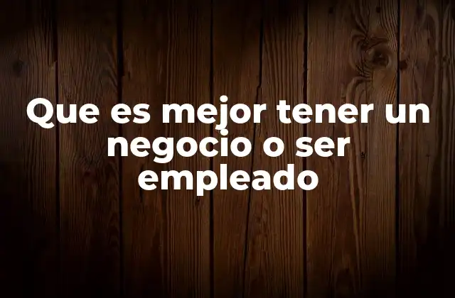 Factores que influyen en la decisión de elegir entre empleo y emprendimiento