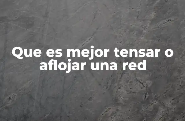 Que es Mejor Tensar o Aflojar una Red