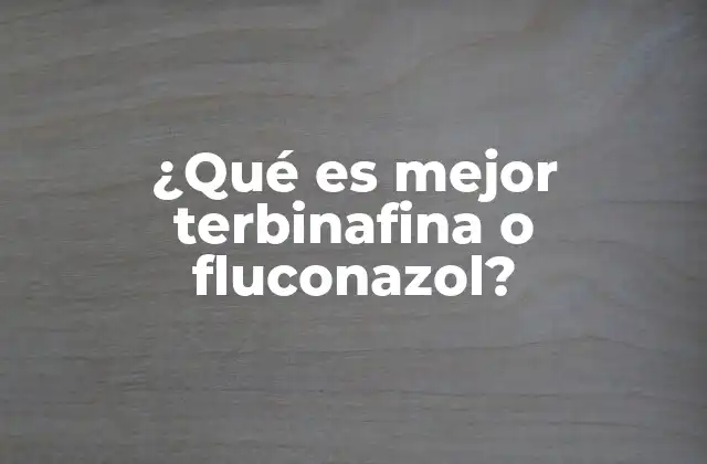 ¿qué es Mejor Terbinafina o Fluconazol?