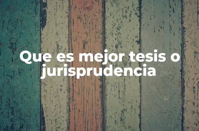 Que es Mejor Tesis o Jurisprudencia