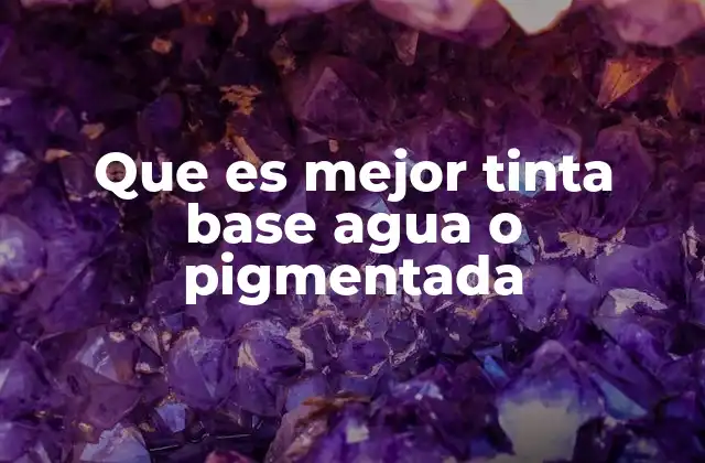 Que es Mejor Tinta Base Agua o Pigmentada