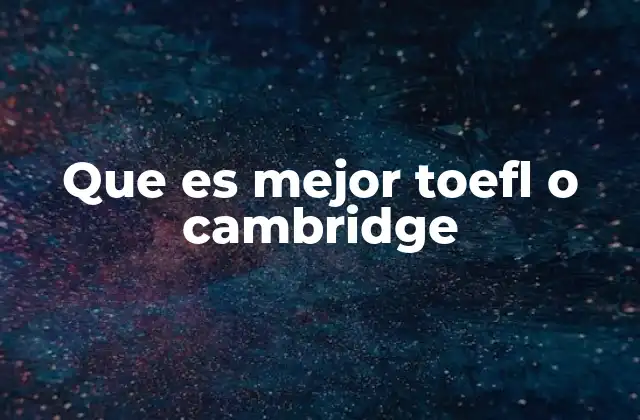 Que es Mejor Toefl o Cambridge