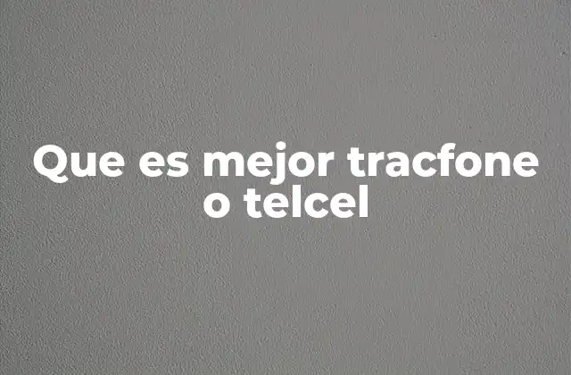 Que es Mejor Tracfone o Telcel