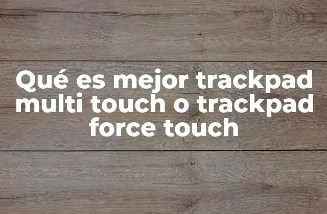 Qué es Mejor Trackpad Multi Touch o Trackpad Force Touch