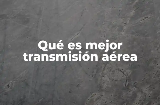 Qué es Mejor Transmisión Aérea