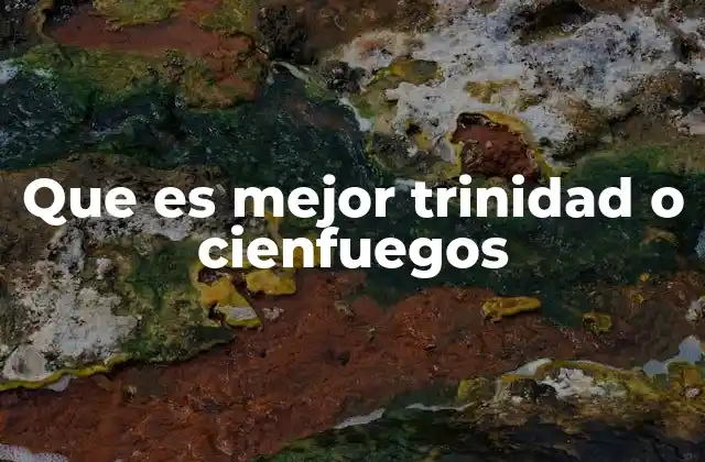 Que es Mejor Trinidad o Cienfuegos