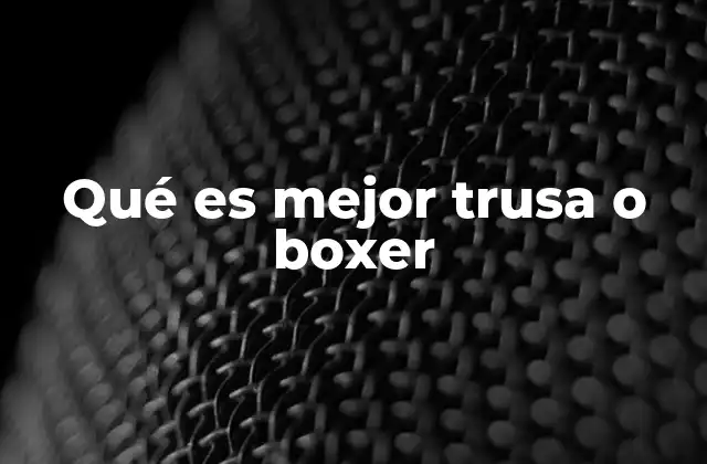 Qué es Mejor Trusa o Boxer 2 Ventajas de elegir ropa interior femenina adecuada