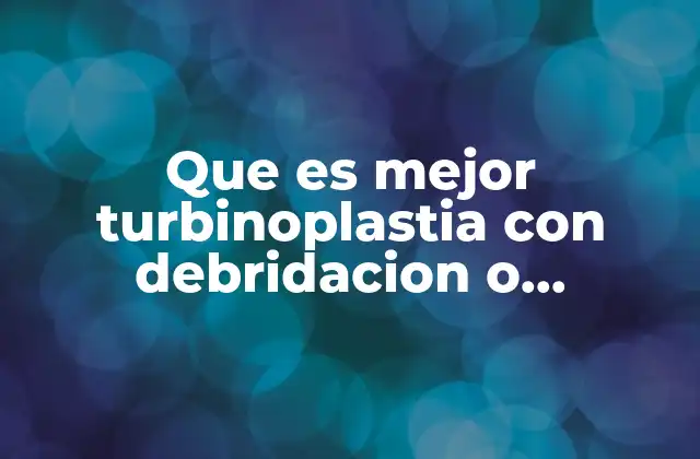 Que es Mejor Turbinoplastia con Debridacion o Turbinectomia Parcial