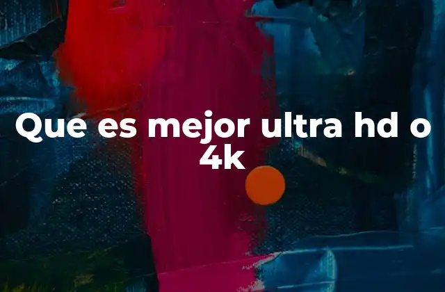Diferencias entre Ultra HD y 4K