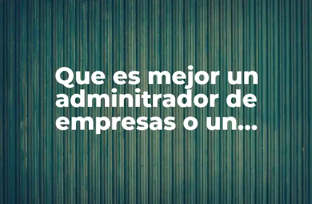 Que es Mejor un Adminitrador de Empresas o un Mercadologo