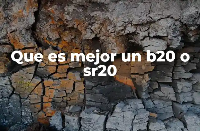 Que es Mejor un B20 o Sr20