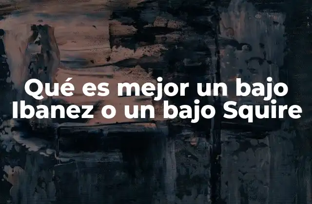 Qué es Mejor un bajo Ibanez o un bajo Squire