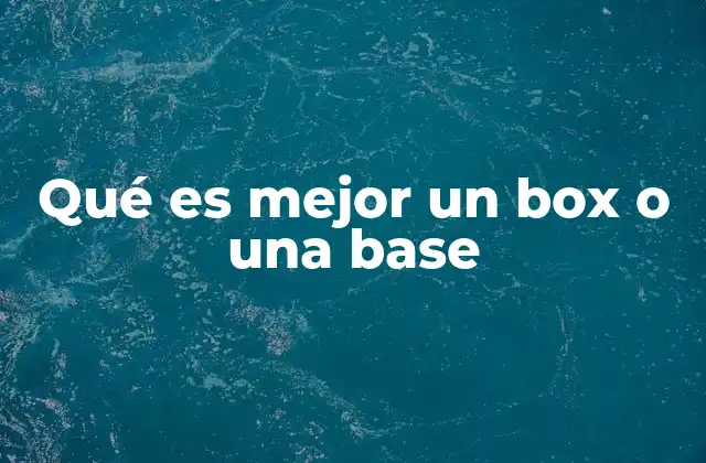 Qué es Mejor un Box o una Base