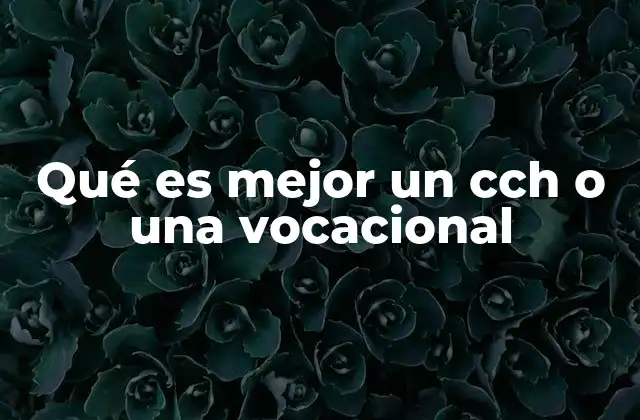 Qué es Mejor un Cch o una Vocacional